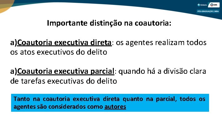 Importante distinção na coautoria: a)Coautoria executiva direta: os agentes realizam todos os atos executivos