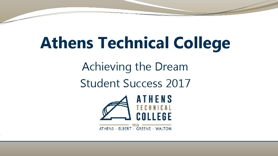 Athens Technical College Achieving the Dream Student Success 2017 Athens Technical College Achieving the Dream Student Success 2017