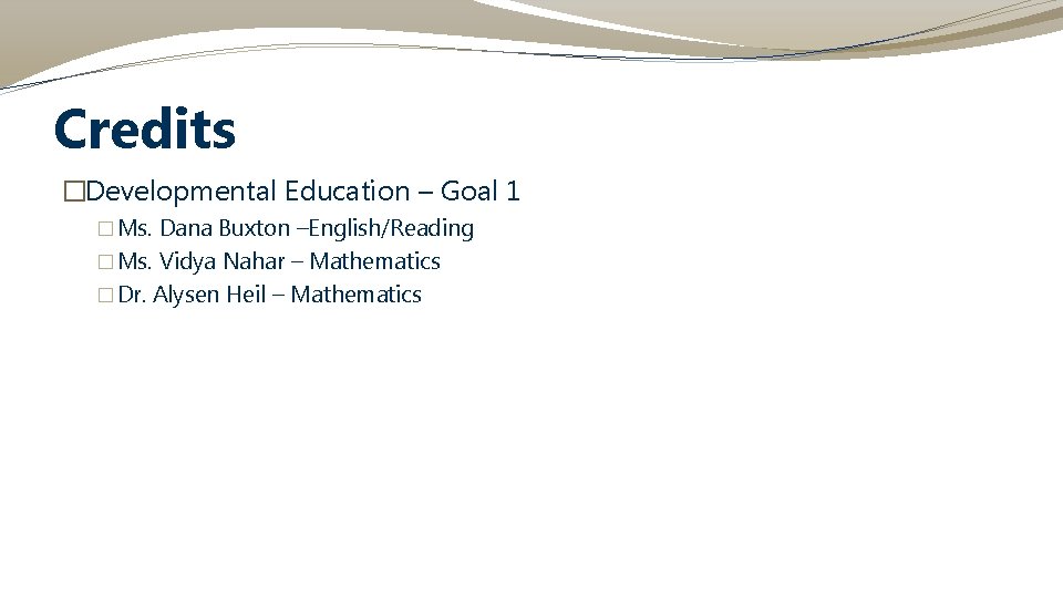 Credits �Developmental Education – Goal 1 � Ms. Dana Buxton –English/Reading � Ms. Vidya Credits �Developmental Education – Goal 1 � Ms. Dana Buxton –English/Reading � Ms. Vidya