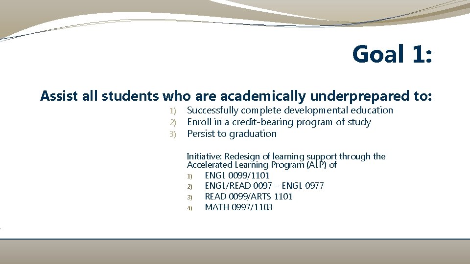 Goal 1: Assist all students who are academically underprepared to: 1) 2) 3) Successfully Goal 1: Assist all students who are academically underprepared to: 1) 2) 3) Successfully