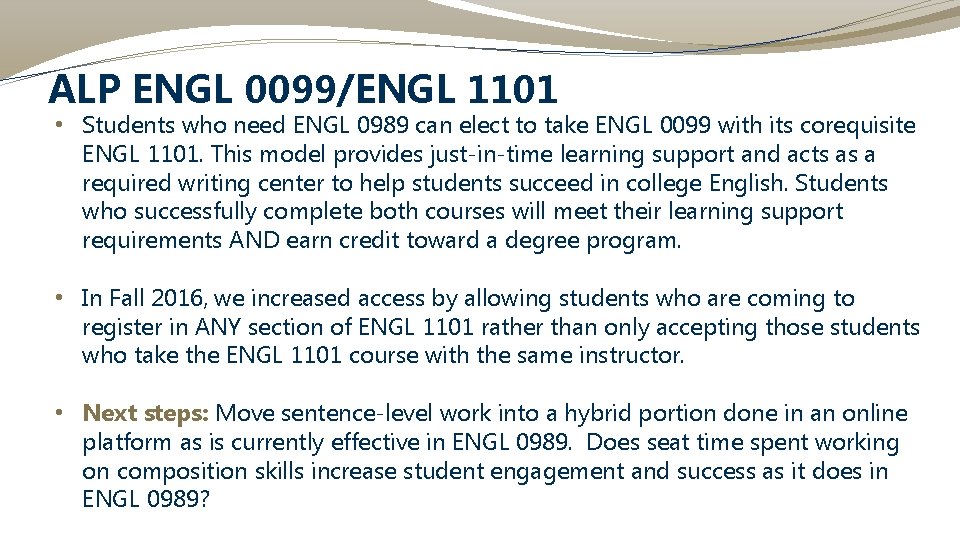 ALP ENGL 0099/ENGL 1101 • Students who need ENGL 0989 can elect to take ALP ENGL 0099/ENGL 1101 • Students who need ENGL 0989 can elect to take