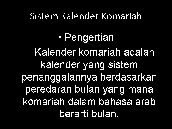 Sistem Kalender Komariah • Pengertian Kalender komariah adalah kalender yang sistem penanggalannya berdasarkan peredaran