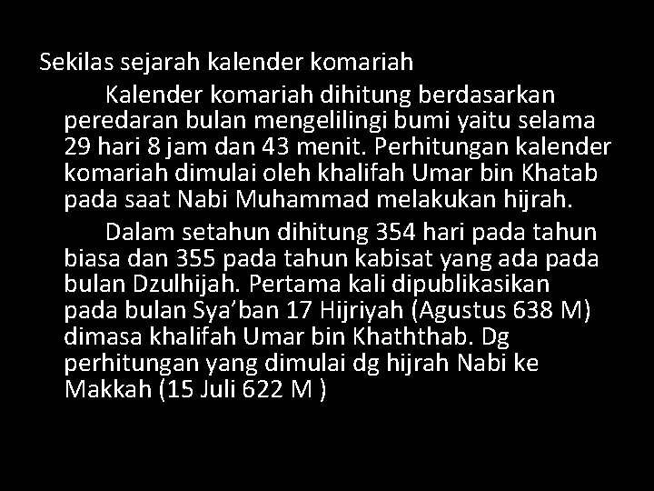 Sekilas sejarah kalender komariah Kalender komariah dihitung berdasarkan peredaran bulan mengelilingi bumi yaitu selama