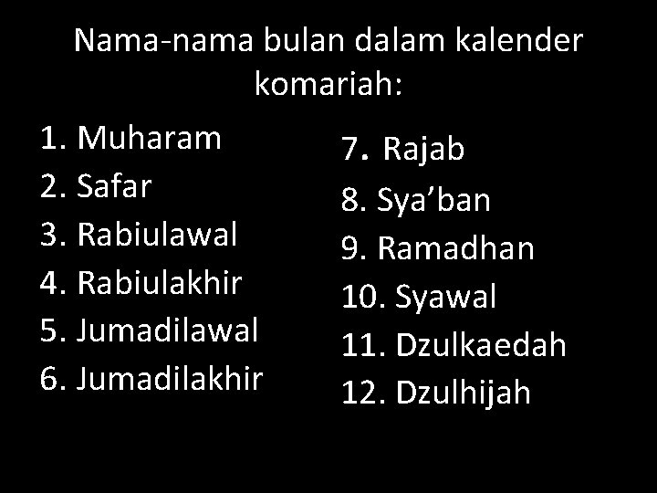 Nama-nama bulan dalam kalender komariah: 1. Muharam 7. Rajab 2. Safar 8. Sya’ban 3.