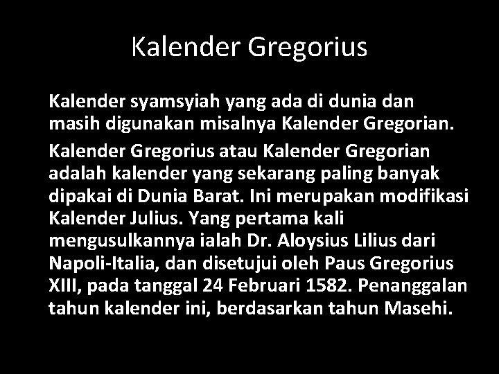 Kalender Gregorius Kalender syamsyiah yang ada di dunia dan masih digunakan misalnya Kalender Gregorian.