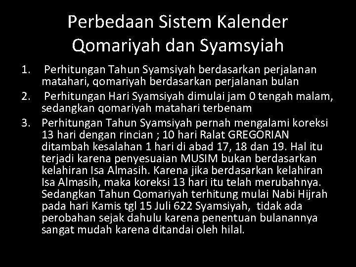 Perbedaan Sistem Kalender Qomariyah dan Syamsyiah 1. Perhitungan Tahun Syamsiyah berdasarkan perjalanan matahari, qomariyah