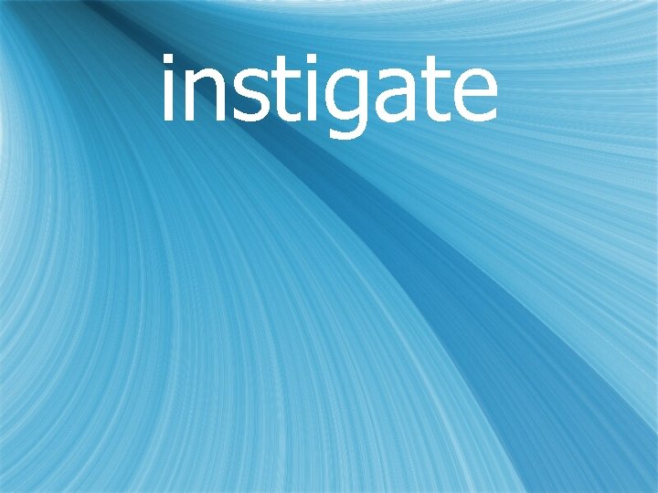 instigate 