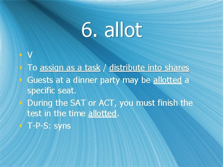 6. allot s V s To assign as a task / distribute into shares