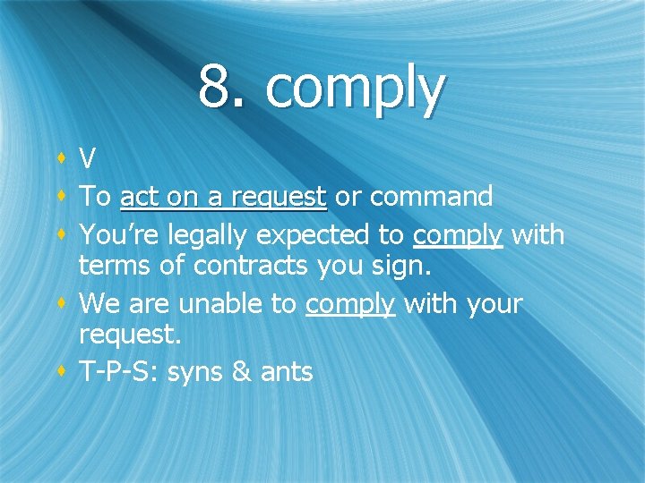 8. comply s. V s To act on a request or command s You’re