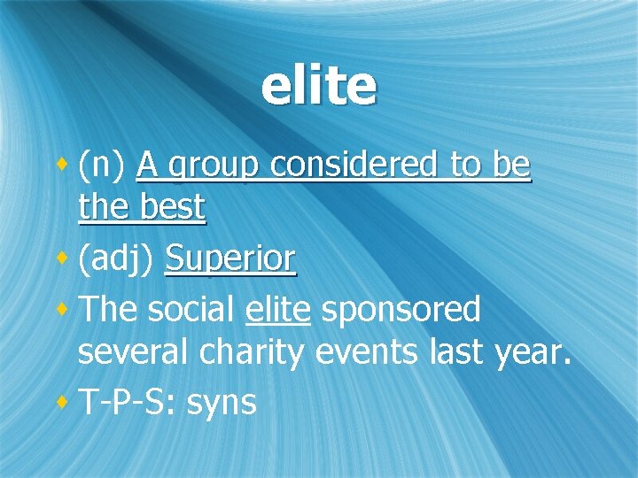 elite s (n) A group considered to be the best s (adj) Superior s