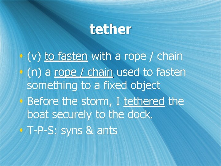 tether s (v) to fasten with a rope / chain s (n) a rope