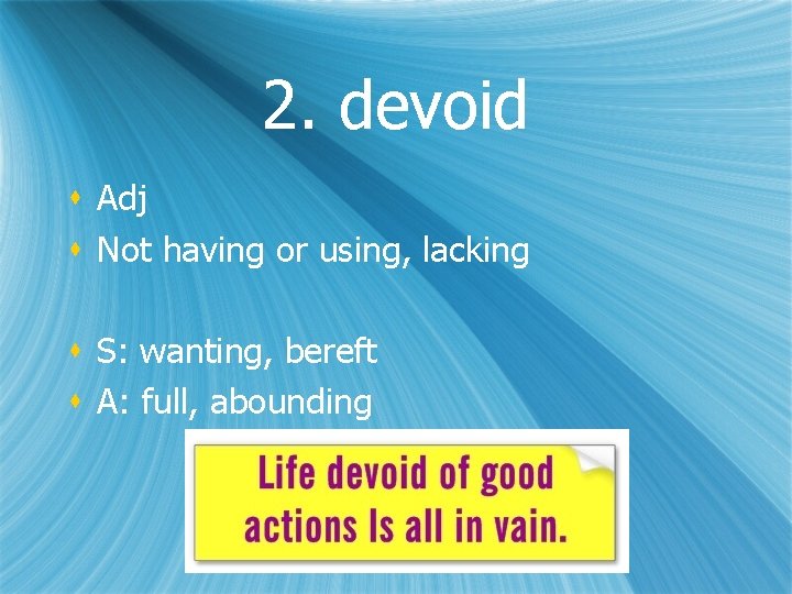 2. devoid s Adj s Not having or using, lacking s S: wanting, bereft