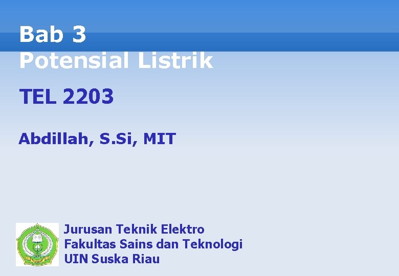 Bab 3 Potensial Listrik TEL 2203 Abdillah, S. Si, MIT Jurusan Teknik Elektro Fakultas