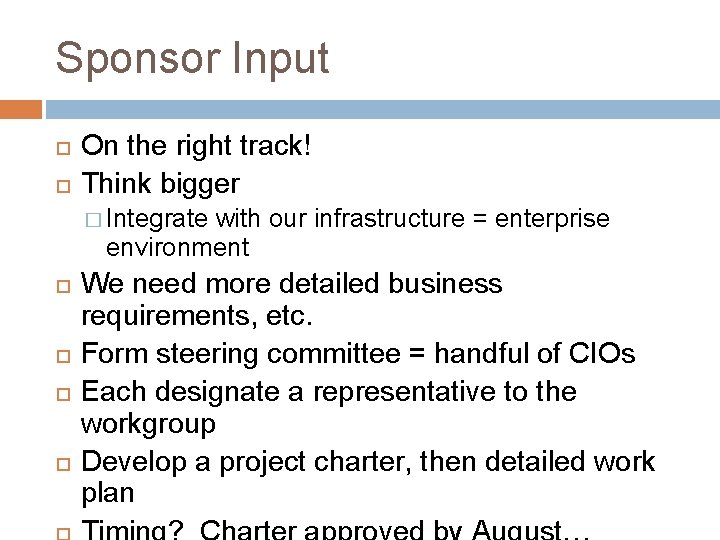 Sponsor Input On the right track! Think bigger � Integrate with our infrastructure =
