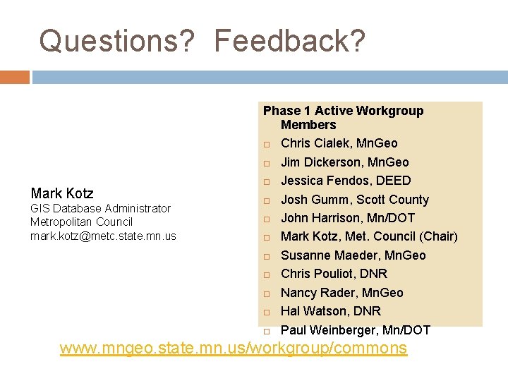 Questions? Feedback? Mark Kotz GIS Database Administrator Metropolitan Council mark. kotz@metc. state. mn. us