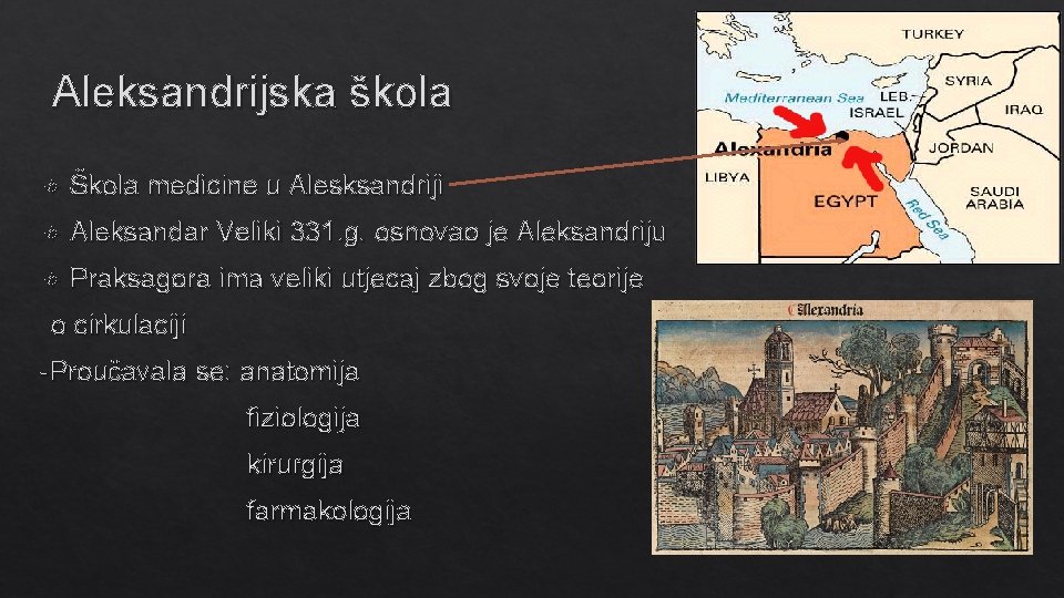 Aleksandrijska škola Škola medicine u Alesksandriji Aleksandar Veliki 331. g. osnovao je Aleksandriju Praksagora