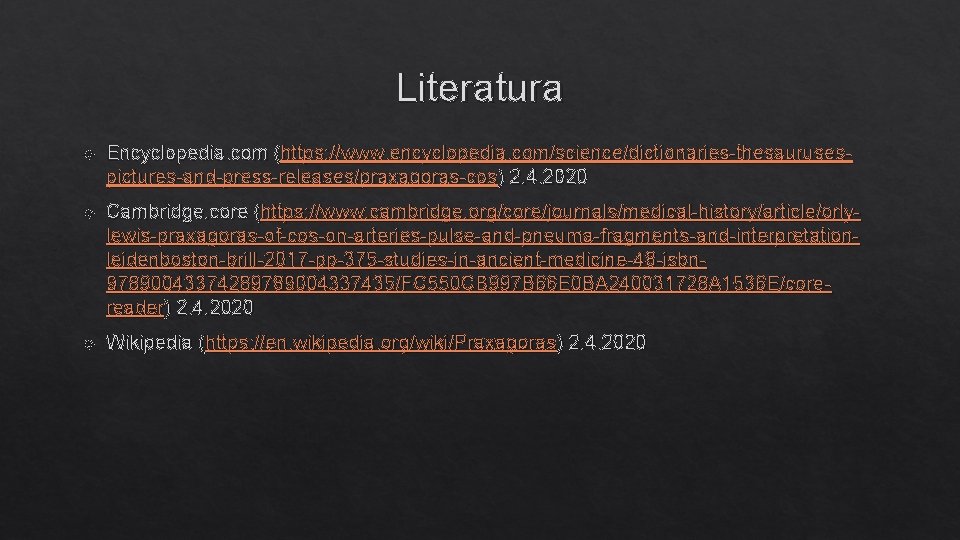 Literatura Encyclopedia. com (https: //www. encyclopedia. com/science/dictionaries-thesaurusespictures-and-press-releases/praxagoras-cos) 2. 4. 2020 Cambridge. core (https: //www.