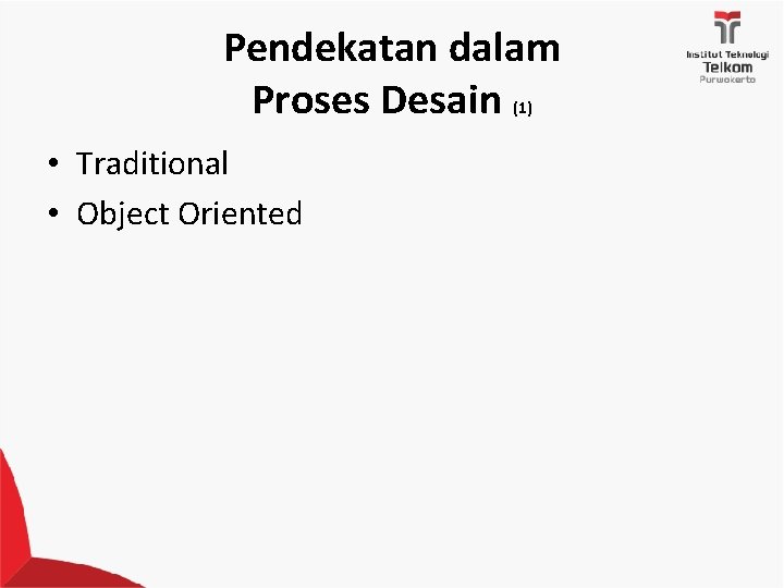 Pendekatan dalam Proses Desain (1) • Traditional • Object Oriented 