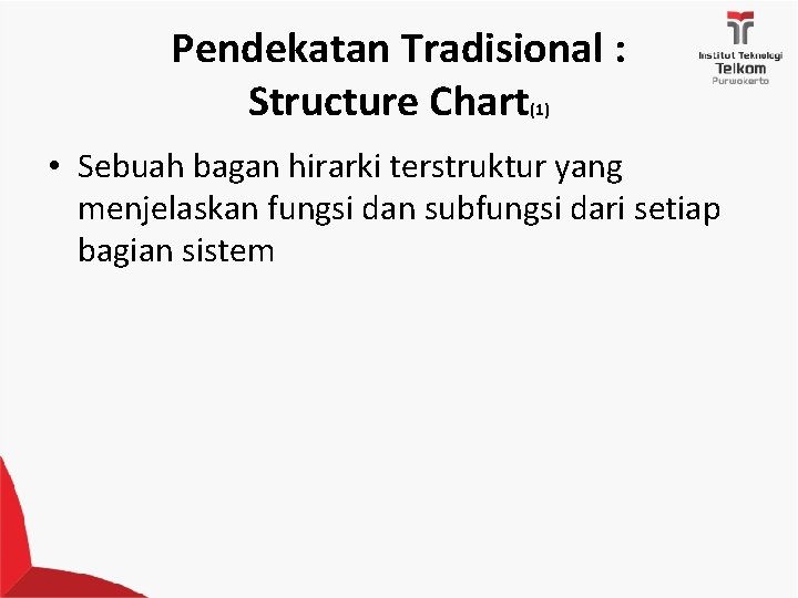 Pendekatan Tradisional : Structure Chart (1) • Sebuah bagan hirarki terstruktur yang menjelaskan fungsi
