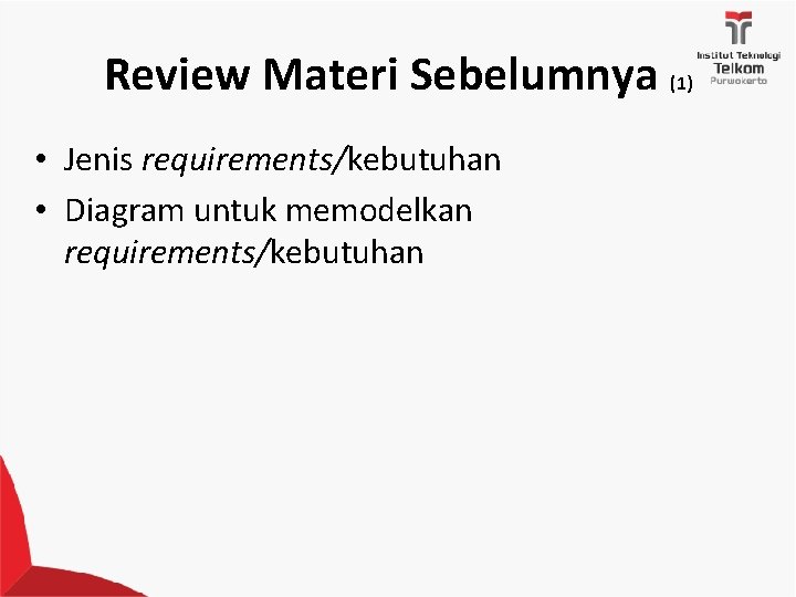 Review Materi Sebelumnya (1) • Jenis requirements/kebutuhan • Diagram untuk memodelkan requirements/kebutuhan 