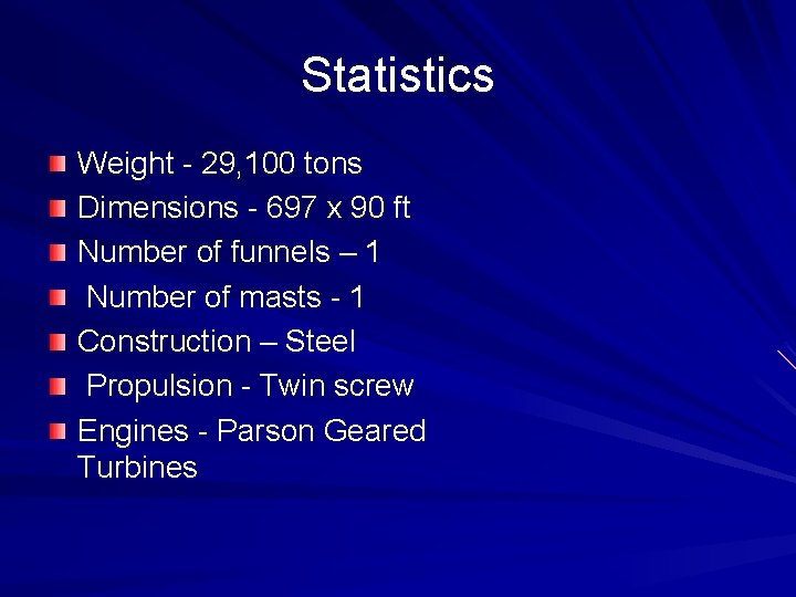 Statistics Weight - 29, 100 tons Dimensions - 697 x 90 ft Number of