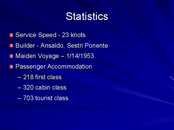 Statistics Service Speed - 23 knots Builder - Ansaldo, Sestri Ponente Maiden Voyage –