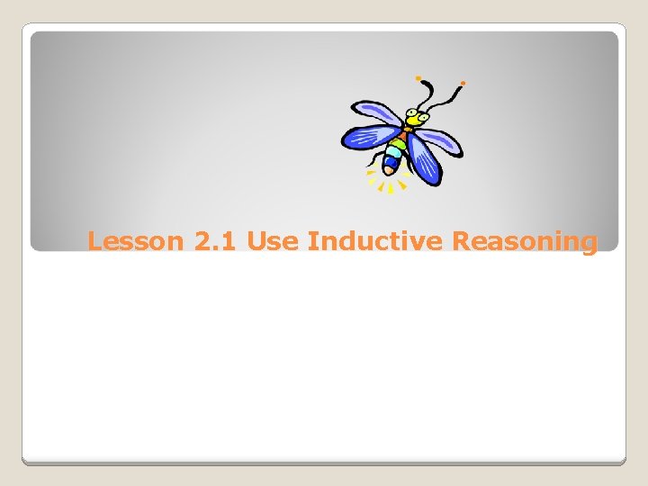 Lesson 2. 1 Use Inductive Reasoning 