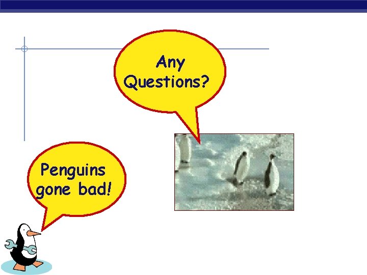 Any Questions? Penguins gone bad! 