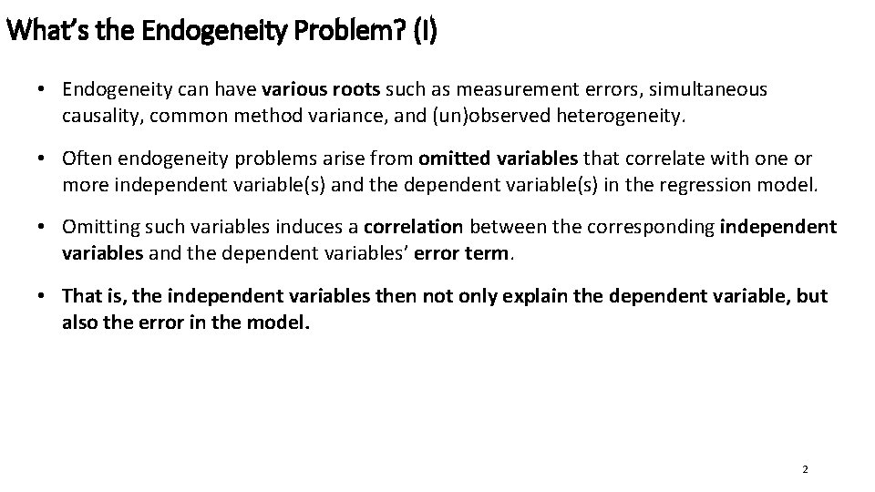 What’s the Endogeneity Problem? (I) • Endogeneity can have various roots such as measurement