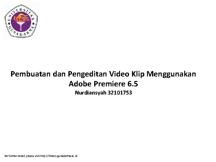 Pembuatan dan Pengeditan Video Klip Menggunakan Adobe Premiere 6. 5 Nurdiansyah 32101753 for further