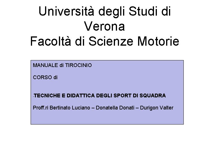 Università degli Studi di Verona Facoltà di Scienze Motorie MANUALE di TIROCINIO CORSO di