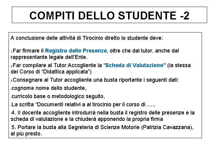 COMPITI DELLO STUDENTE -2 A conclusione delle attività di Tirocinio diretto lo studente deve: