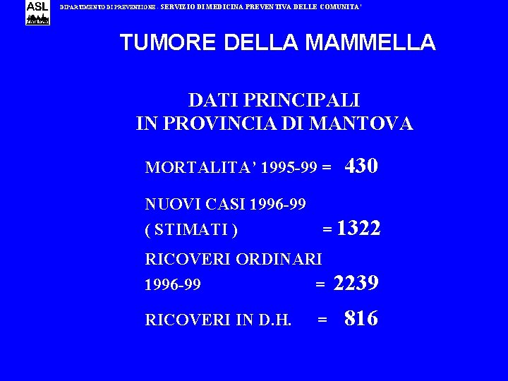 DIPARTIMENTO DI PREVENZIONE - SERVIZIO DI MEDICINA PREVENTIVA DELLE COMUNITA’ TUMORE DELLA MAMMELLA DATI