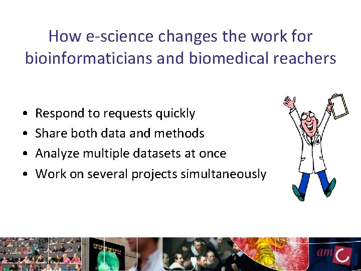 How e-science changes the work for bioinformaticians and biomedical reachers • • Respond to