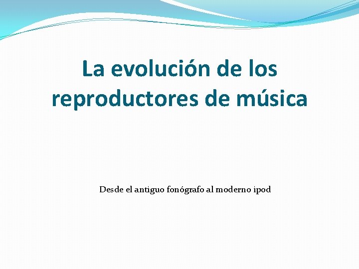 La evolución de los reproductores de música Desde el antiguo fonógrafo al moderno ipod