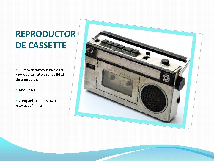 REPRODUCTOR DE CASSETTE • Su mayor característica es su reducido tamaño y su facilidad