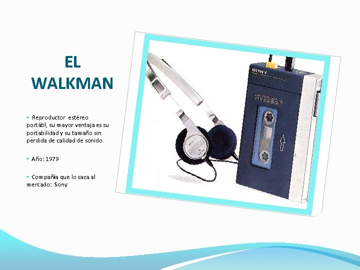 EL WALKMAN • Reproductor estéreo portátil, su mayor ventaja es su portabilidad y su