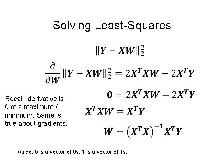 Solving Least-Squares Recall: derivative is 0 at a maximum / minimum. Same is true