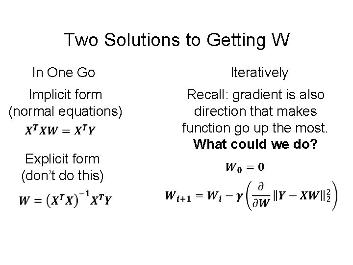 Two Solutions to Getting W In One Go Iteratively Implicit form (normal equations) Recall: