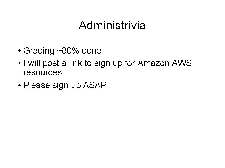 Administrivia • Grading ~80% done • I will post a link to sign up