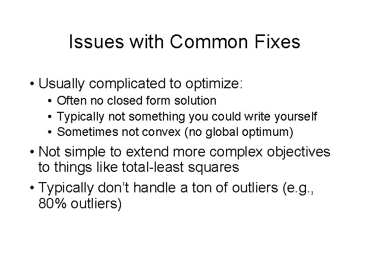 Issues with Common Fixes • Usually complicated to optimize: • Often no closed form