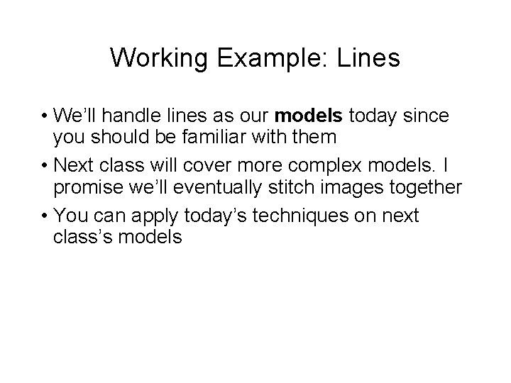 Working Example: Lines • We’ll handle lines as our models today since you should