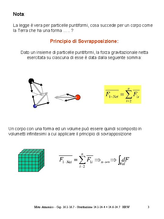 Nota: La legge è vera per particelle puntiformi, cosa succede per un corpo come