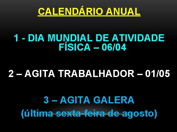 CALENDÁRIO ANUAL 1 - DIA MUNDIAL DE ATIVIDADE FÍSICA – 06/04 2 – AGITA