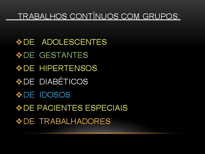 TRABALHOS CONTÍNUOS COM GRUPOS: v DE ADOLESCENTES v DE GESTANTES v DE HIPERTENSOS v