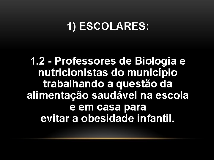 1) ESCOLARES: 1. 2 - Professores de Biologia e nutricionistas do município trabalhando a