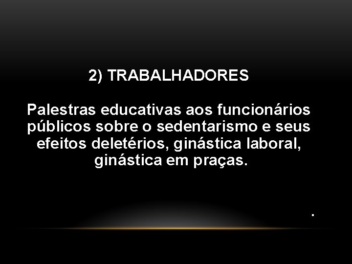 2) TRABALHADORES Palestras educativas aos funcionários públicos sobre o sedentarismo e seus efeitos deletérios,