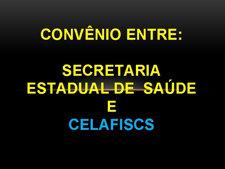 CONVÊNIO ENTRE: SECRETARIA ESTADUAL DE SAÚDE E CELAFISCS 