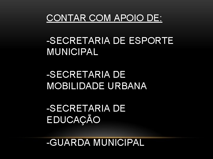 CONTAR COM APOIO DE: -SECRETARIA DE ESPORTE MUNICIPAL -SECRETARIA DE MOBILIDADE URBANA -SECRETARIA DE
