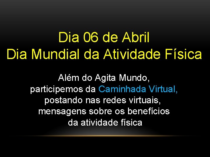 Dia 06 de Abril Dia Mundial da Atividade Física Além do Agita Mundo, participemos